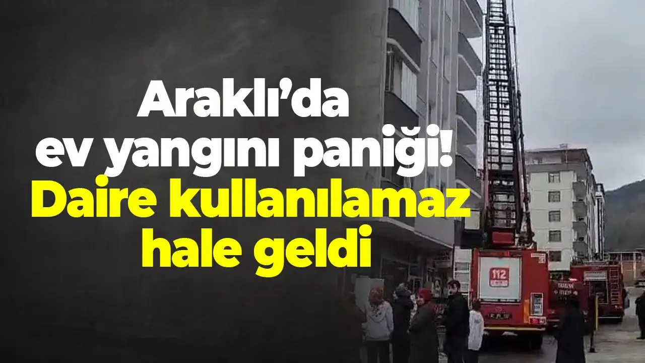 Araklı’da ev yangını paniği: Daire kullanılamaz hale geldi