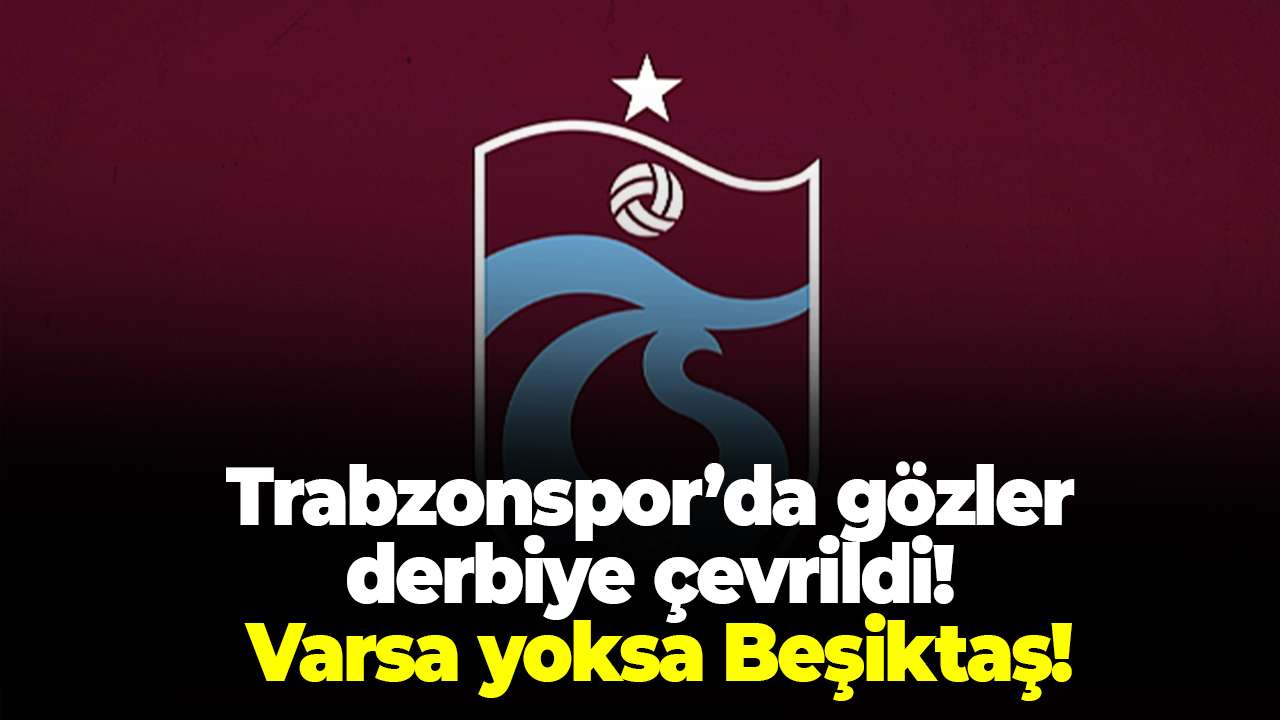 Trabzonspor zorlu Beşiktaş deplasmanına bileniyor! İlk 4 için kritik randevu!