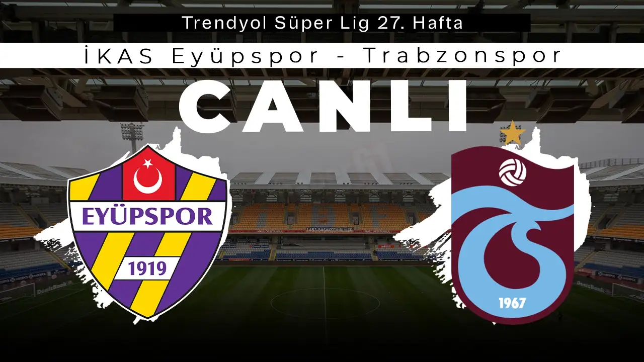 CANLI ANLATIMI Trabzonspor deplasmanda Eyüspor ile karşılaşıyor