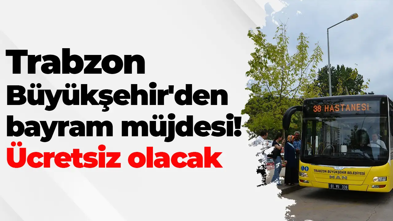 Trabzon Büyükşehir'den bayram müjdesi: Ücretsiz olacak