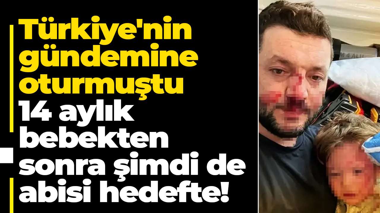 Türkiye'nin gündemine oturmuştu: 14 aylık bebekten sonra şimdi de abisi hedefte!