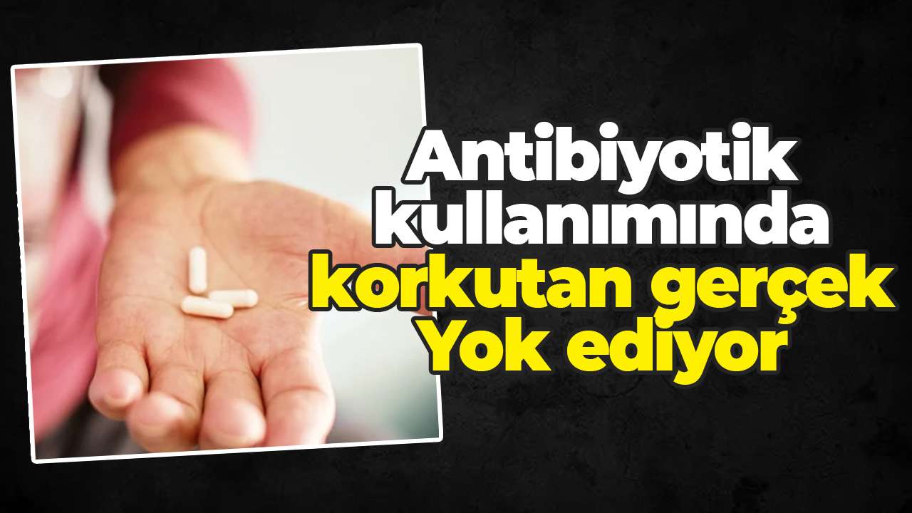 Antibiyotik kullanımında korkutan gerçek: Yok ediyor