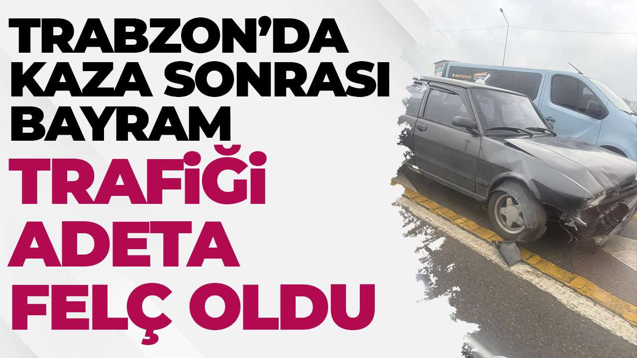 Trabzon’da bayram günü kaza! Trafik durma noktasına geldi
