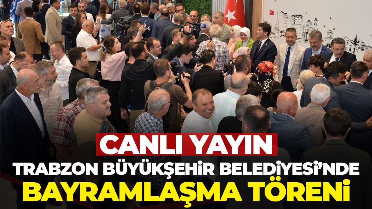 Trabzon Büyükşehir Belediyesi Bayramlaşma töreni - Canlı yayın