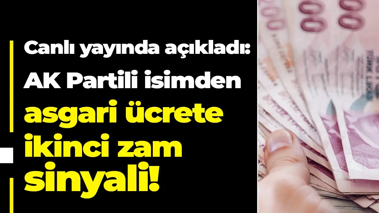 AK Partili isimden asgari ücrete ikinci zam sinyali