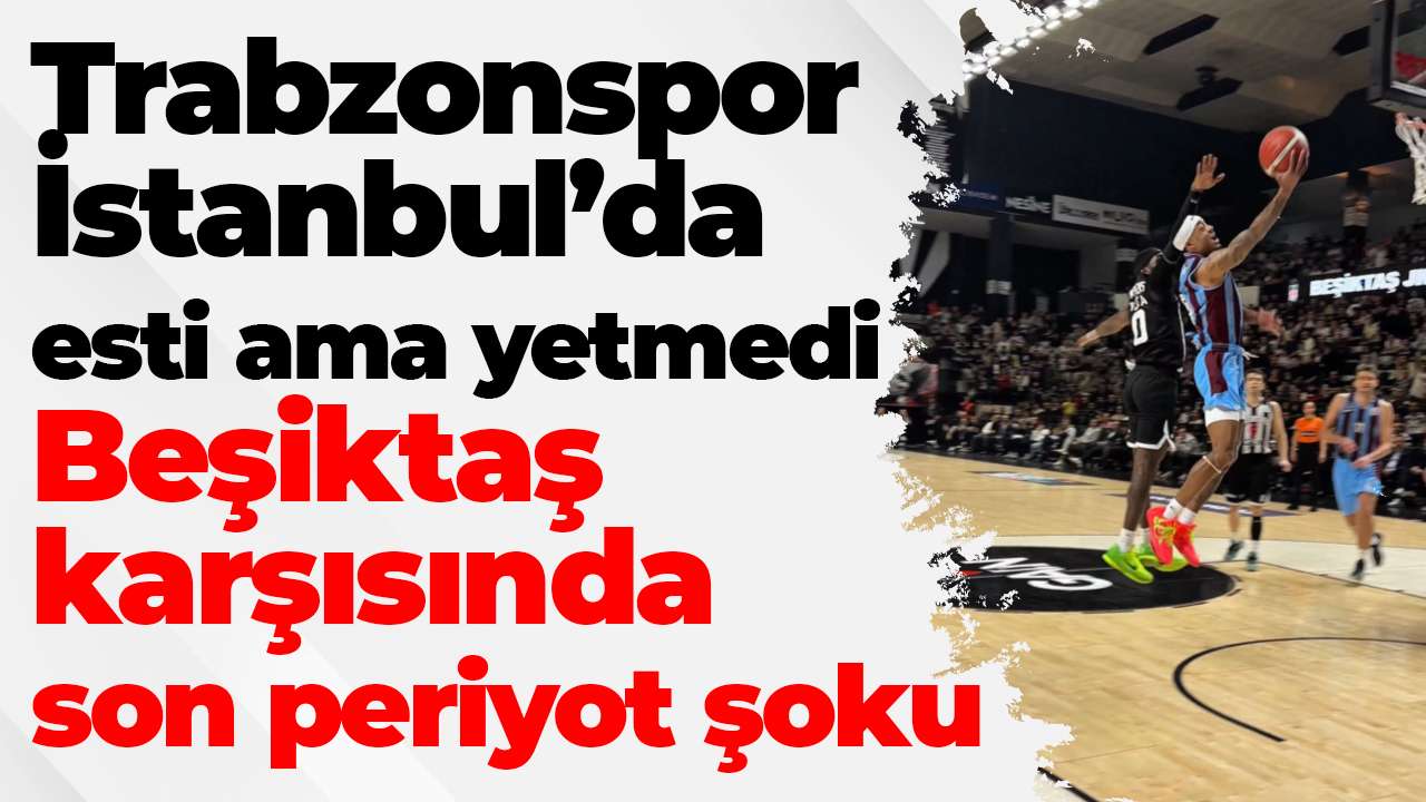 Trabzonspor İstanbul’da esti ama yetmedi: Beşiktaş karşısında son periyot şoku