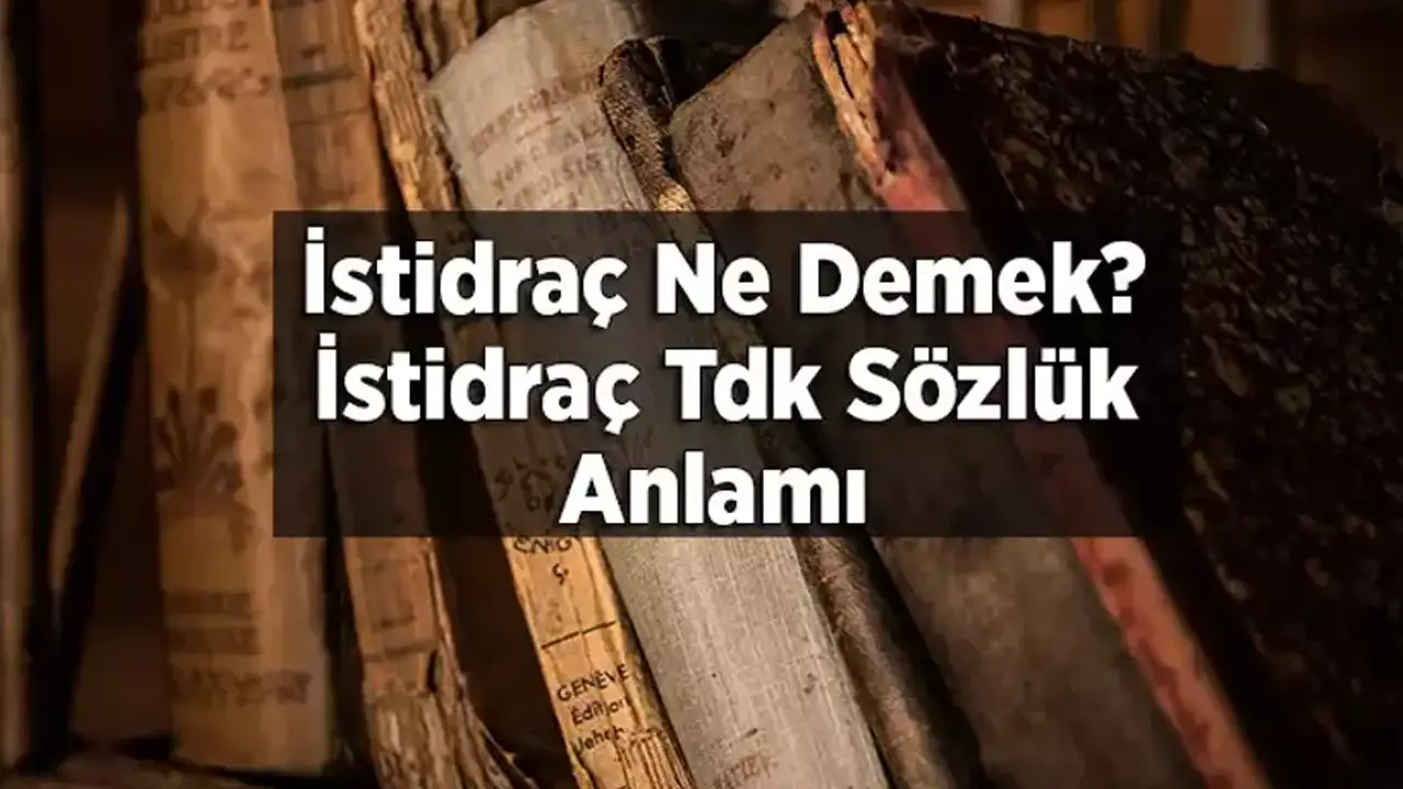 İstidraç nedir? İstidraç Tdk Sözlük Anlamı Nedir?