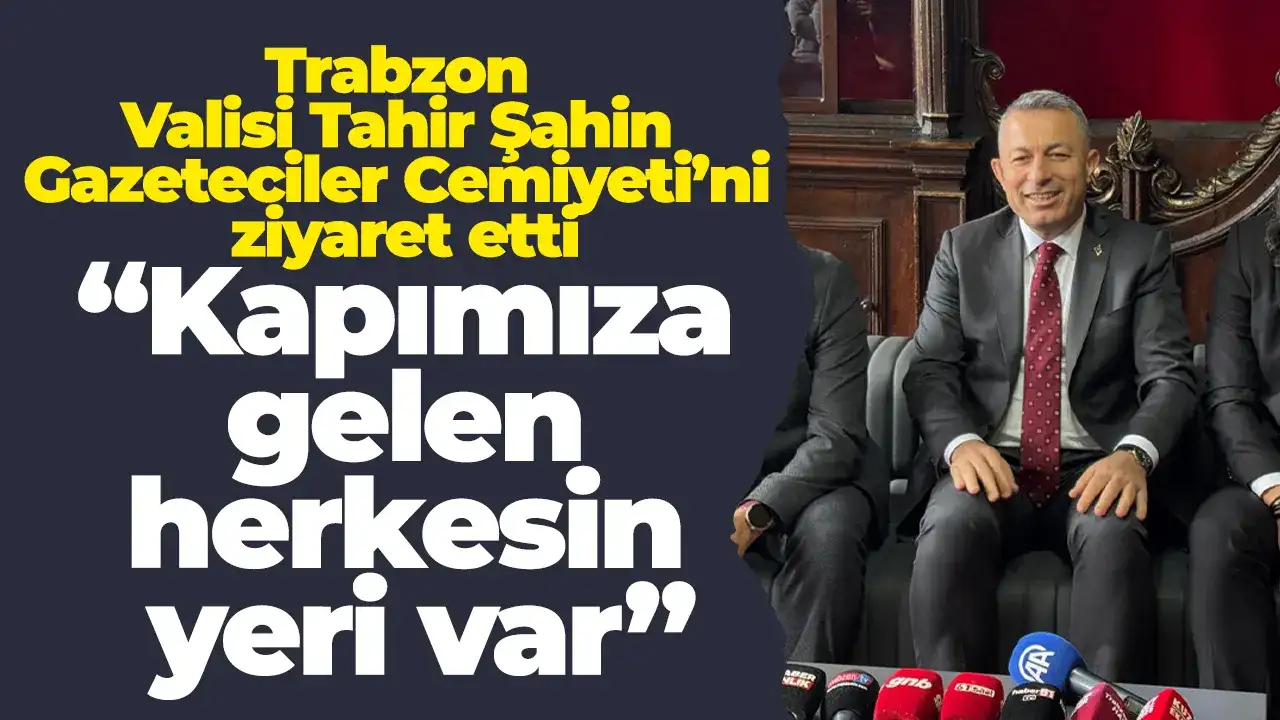 Trabzon Valisi Tahir Şahin Gazeteciler Cemiyeti’ni ziyaret etti! “Kapımıza gelen herkesin yeri var”