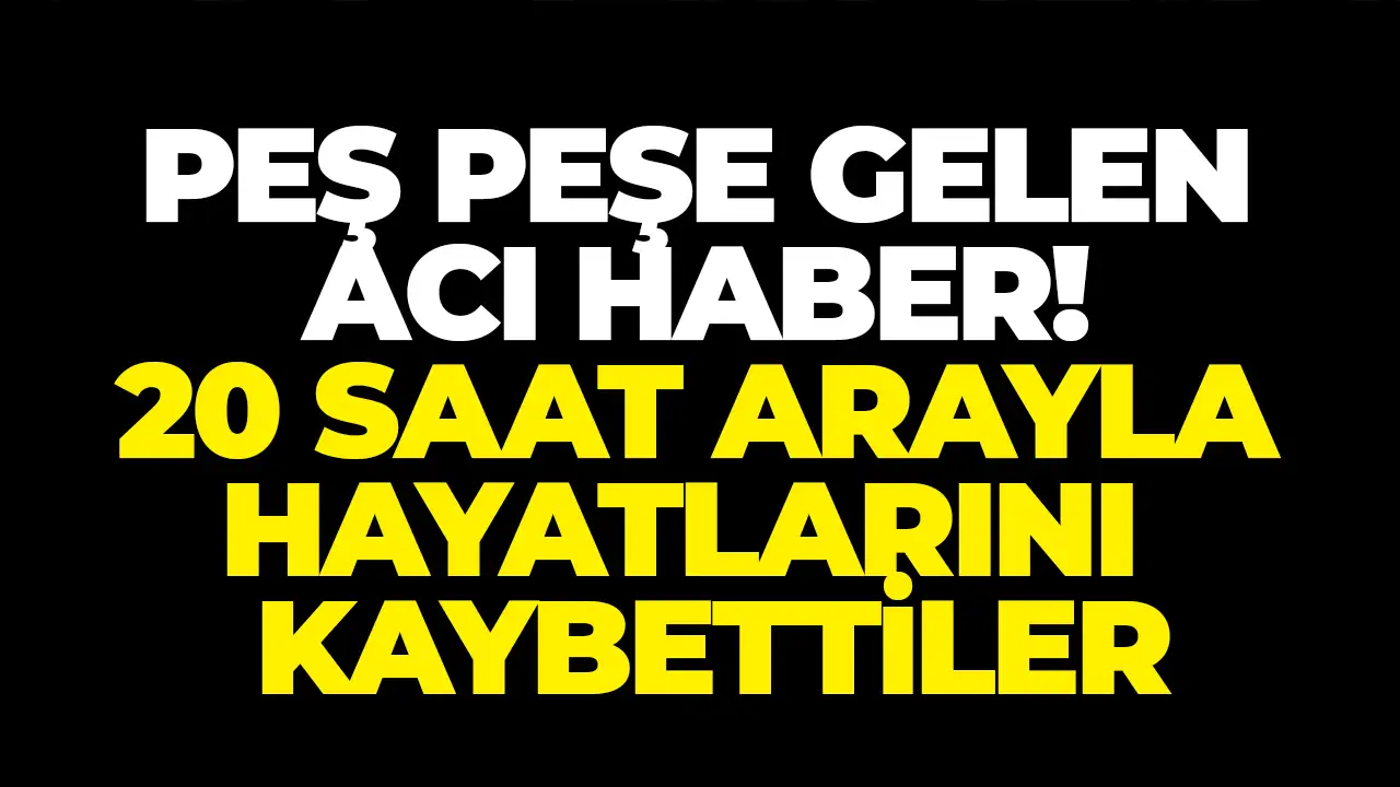 Rize'de peş peşe gelen acı: 20 saat arayla hayatlarını kaybettiler