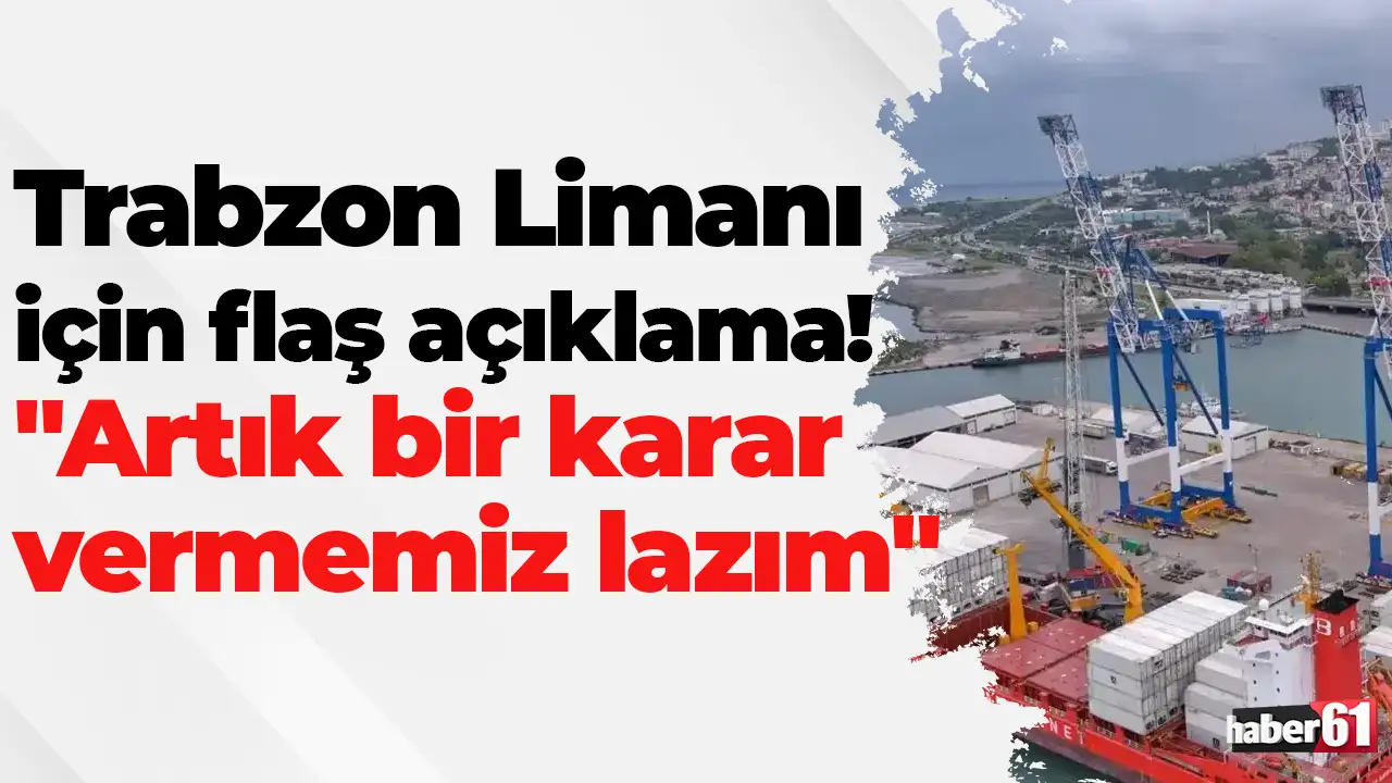 Trabzon Limanı için flaş açıklama: "Artık bir karar vermemiz lazım"