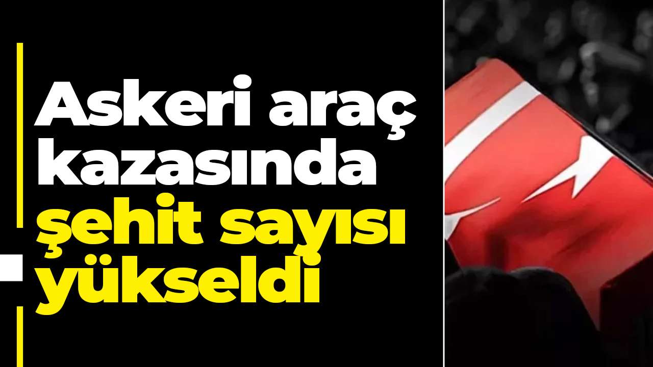 Askeri araç kazasında şehit sayısı yükseldi