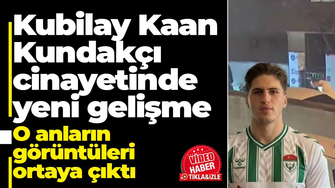 Kubilay Kaan Kundakçı cinayetinde yeni gelişme : O anların görüntüleri ortaya çıktı