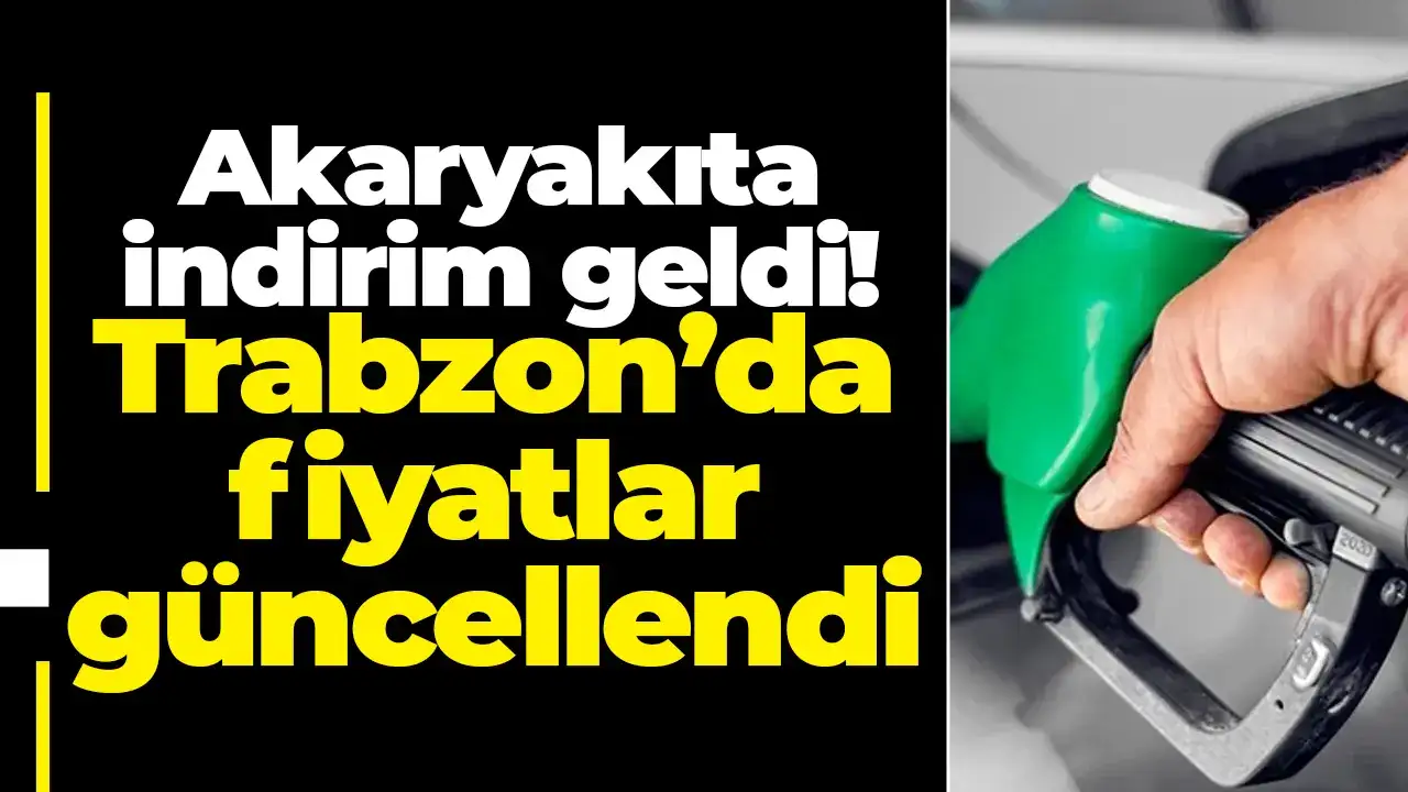 Akaryakıta indirim geldi! Trabzon’da fiyatlar güncellendi