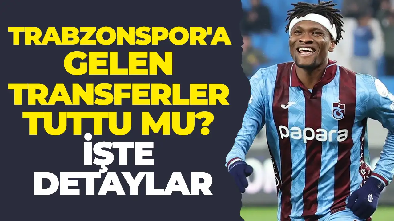 Trabzonspor'a gelen transferler tuttu mu? İşte detaylar