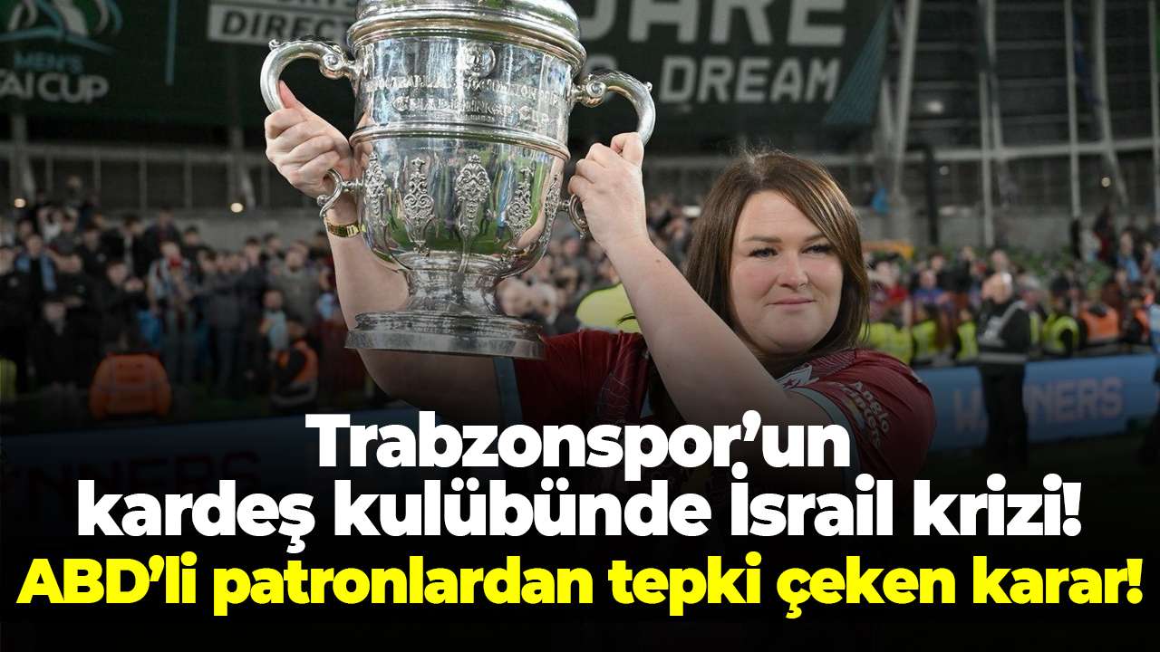 Trabzonspor’un kardeş kulübünde İsrail krizi! ABD’li patronlardan tepki çeken karar!