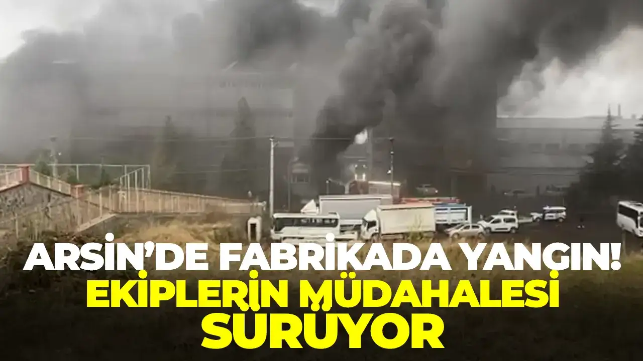 Trabzon'da fabrikada yangın! Ekiplerin müdahalesi sürüyor