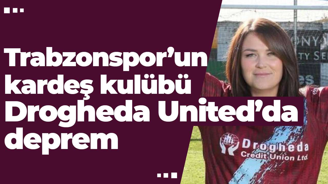 Trabzonspor’un kardeş kulübü Drogheda United’da deprem
