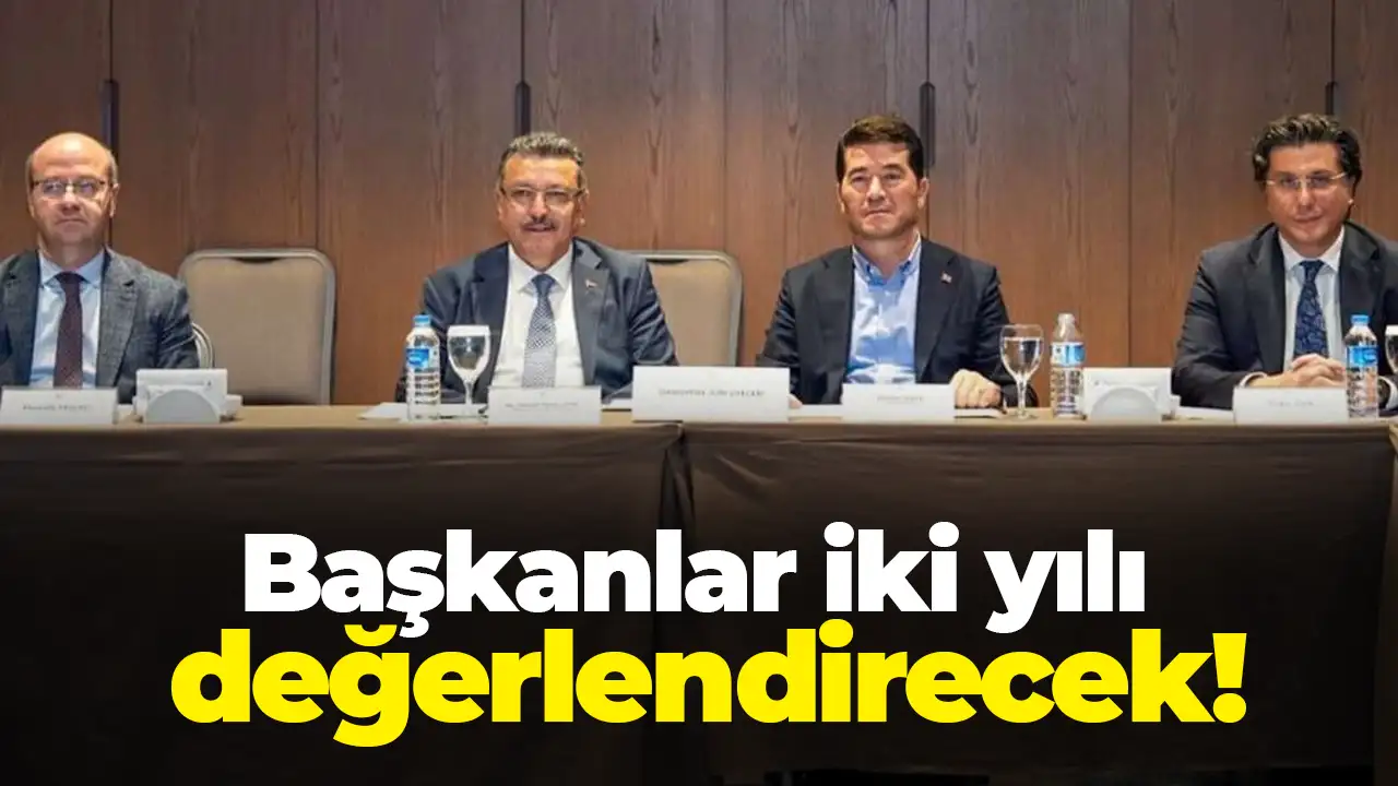 Başkanlar iki yılı değerlendirecek