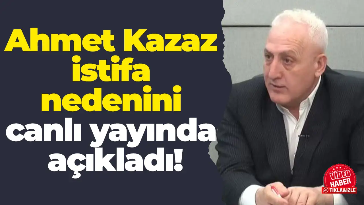 Ahmet Kazaz istifa nedenini canlı yayında açıkladı