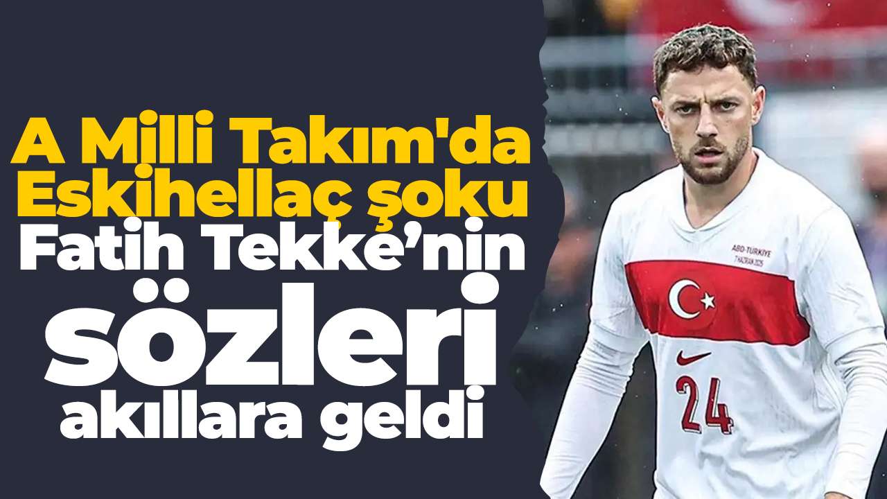 A Milli Takım'da Mustafa Eskihellaç şoku: Fatih Tekke’nin sözleri akıllara geldi