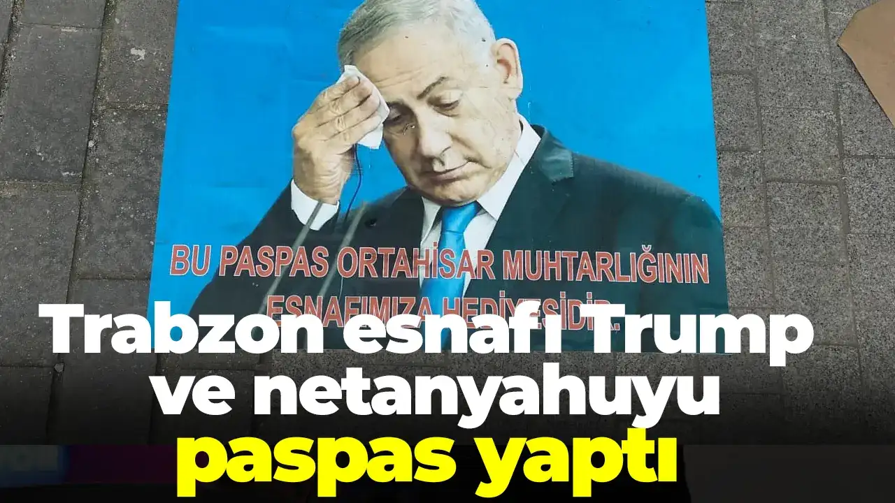 Trabzon esnafı Trump ve netanyahuyu paspas yaptı