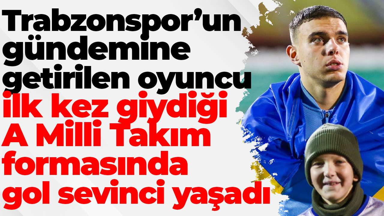 Trabzonspor’un gündemine getirilen oyuncu ilk kez giydiği A Milli Takım formasında gol sevinci yaşadı