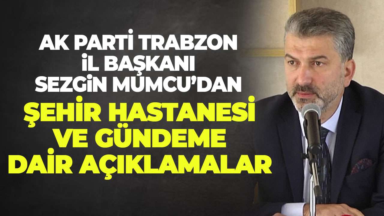 AK Parti Trabzon İl Başkanı Sezgin Mumcu açıklamalarda bulunuyor - CANLI YAYIN