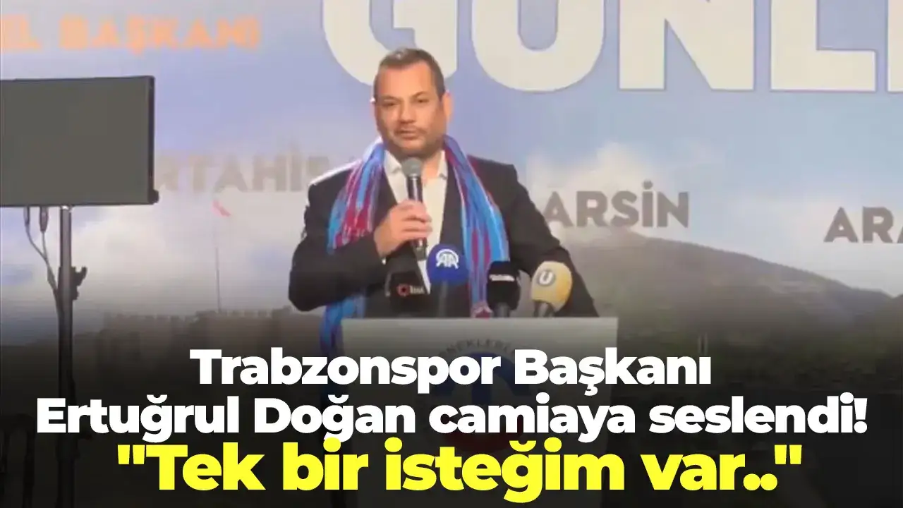 Trabzonspor Başkanı Ertuğrul Doğan camiaya seslendi! "Tek bir isteğim var.."