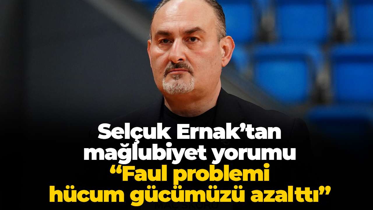 Selçuk Ernak’tan mağlubiyet yorumu: Faul problemi hücum gücümüzü azalttı