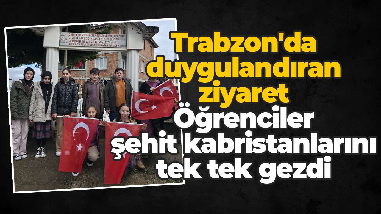 Trabzon'da duygulandıran ziyaret: Öğrenciler şehit kabristanlarını tek tek gezdi