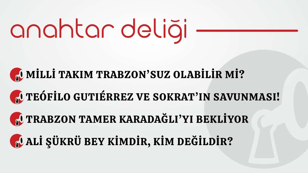 Anahtar Deliği 28.03.2026 – Milli takım Trabzon’suz olabilir mi?