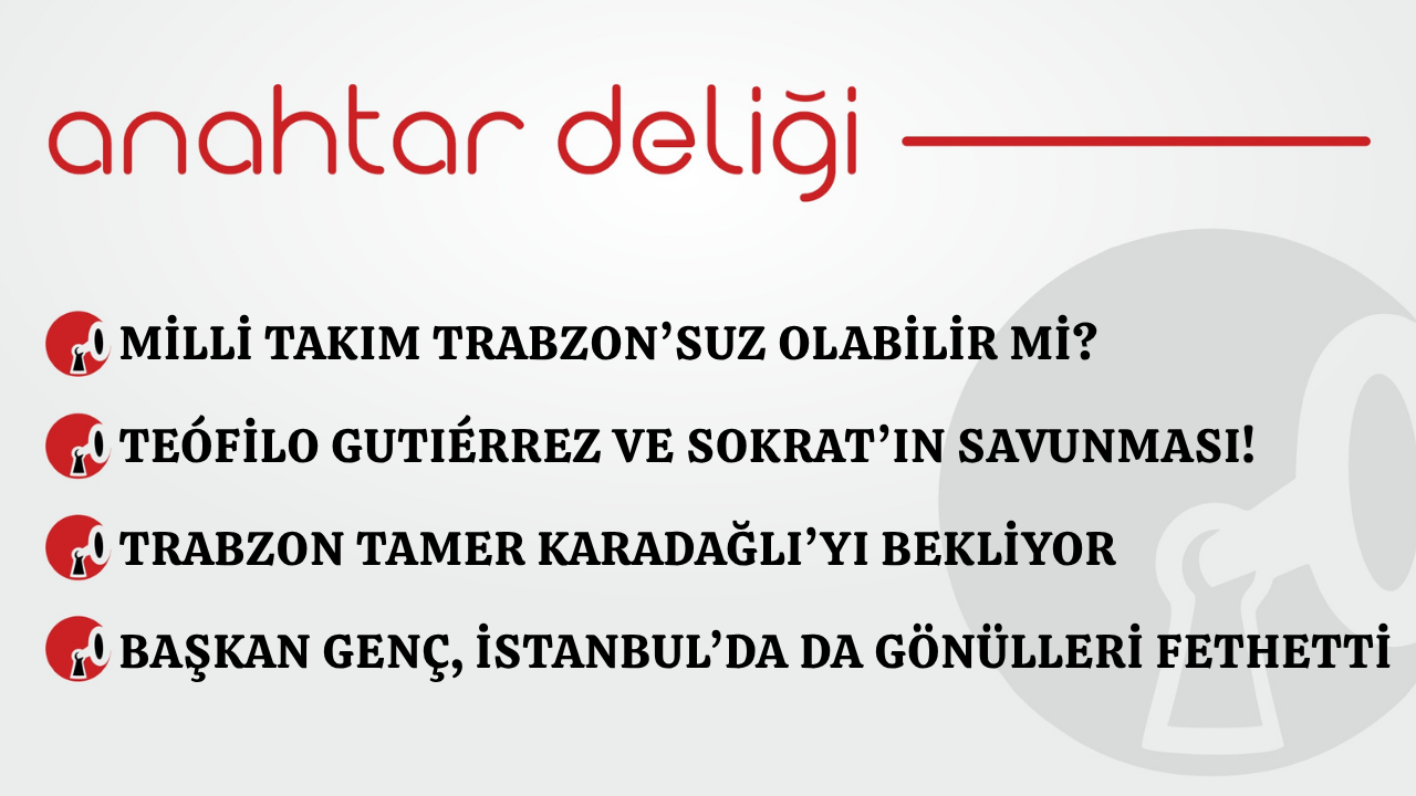 Anahtar Deliği 28.03.2026 – Milli takım Trabzon’suz olabilir mi?