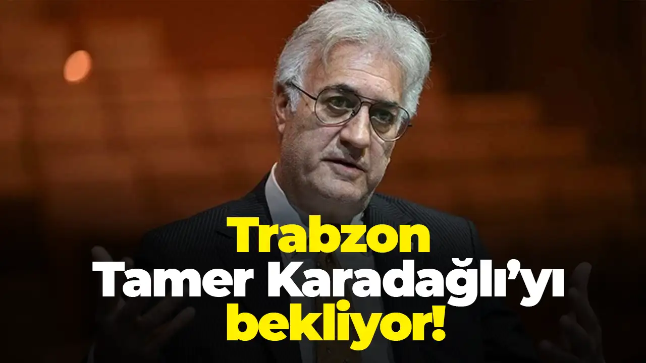 Trabzon Tamer Karadağlı’yı bekliyor
