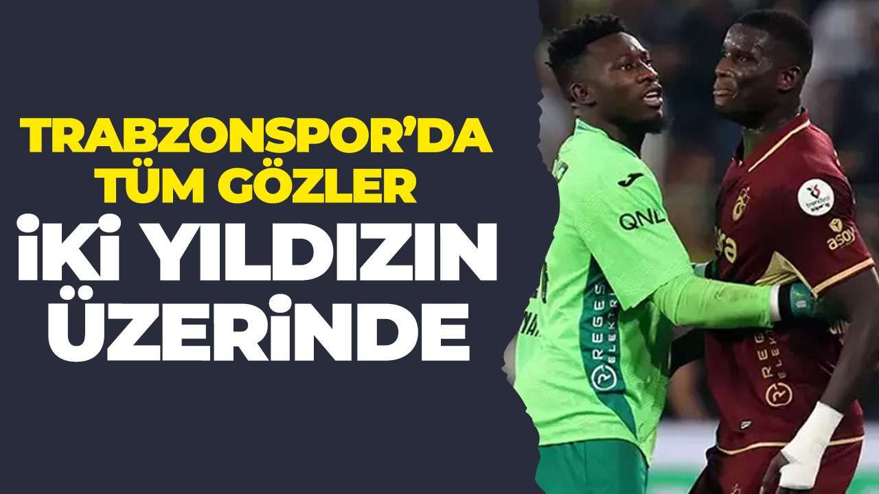 Trabzonspor’da Galatasaray maçında tüm gözler iki ismin üzerinde olacak!