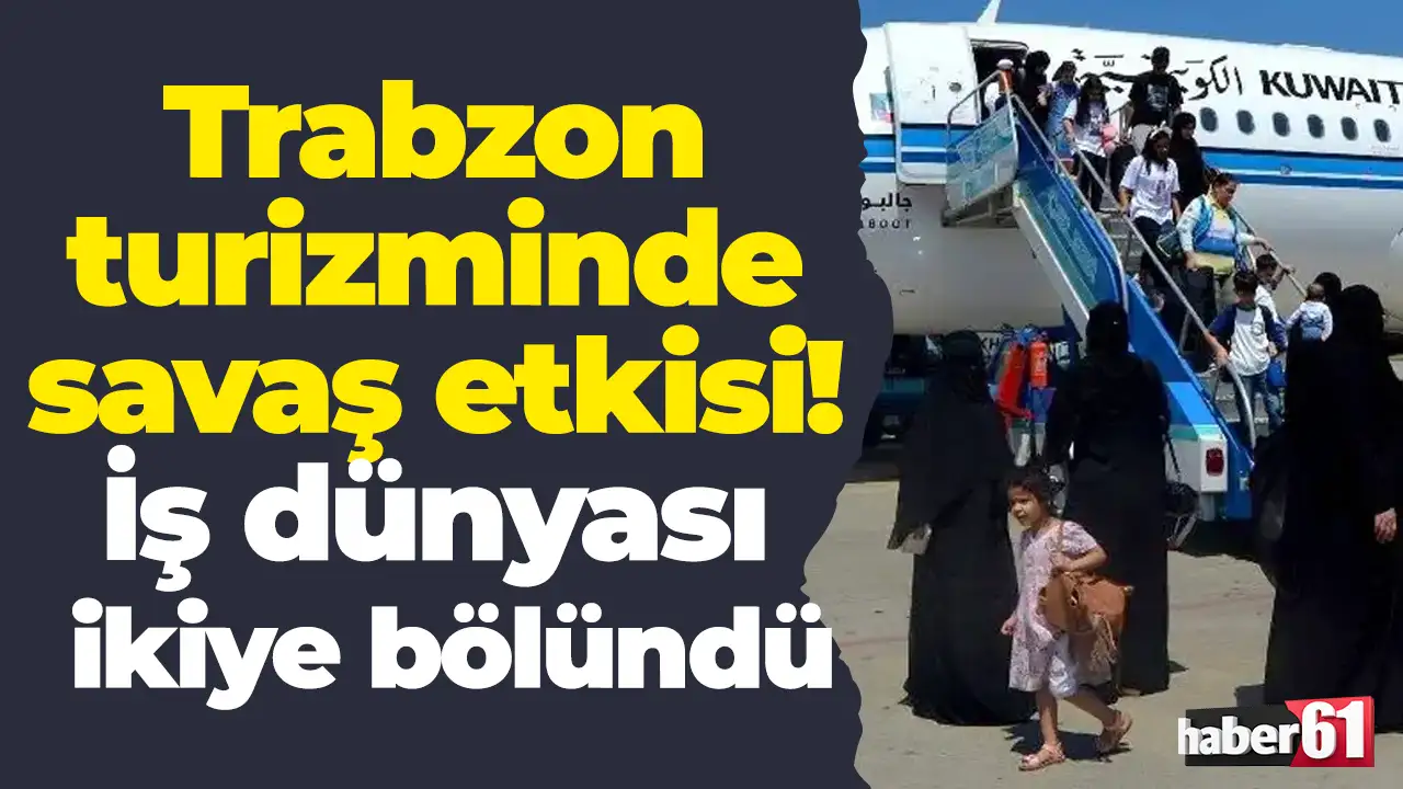 Trabzon turizminde savaş etkisi: İş dünyası ikiye bölündü