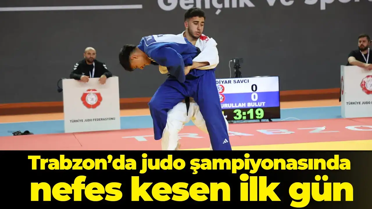 Trabzon’da judo şampiyonasında nefes kesen ilk gün