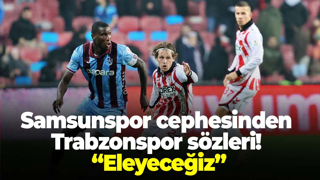 Samsunspor cephesinden Trabzonspor sözleri! “Eleyeceğiz”