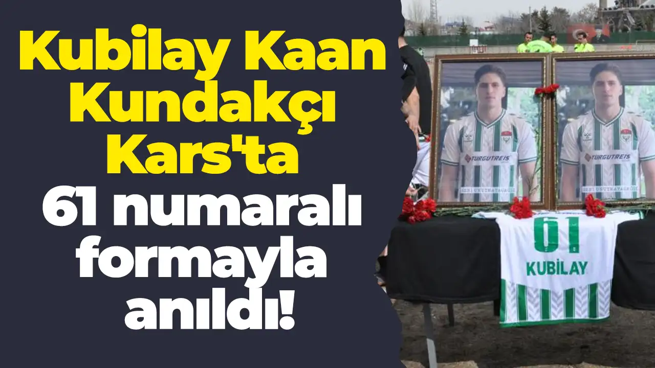 Kubilay Kaan Kundakçı Kars'ta 61 numaralı formayla anıldı