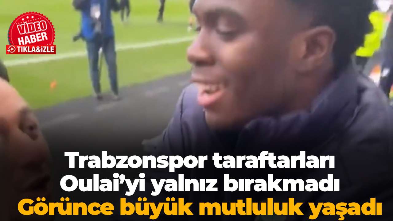 Trabzonspor taraftarları Oulai’yi yalnız bırakmadı:Görünce büyük mutluluk yaşadı