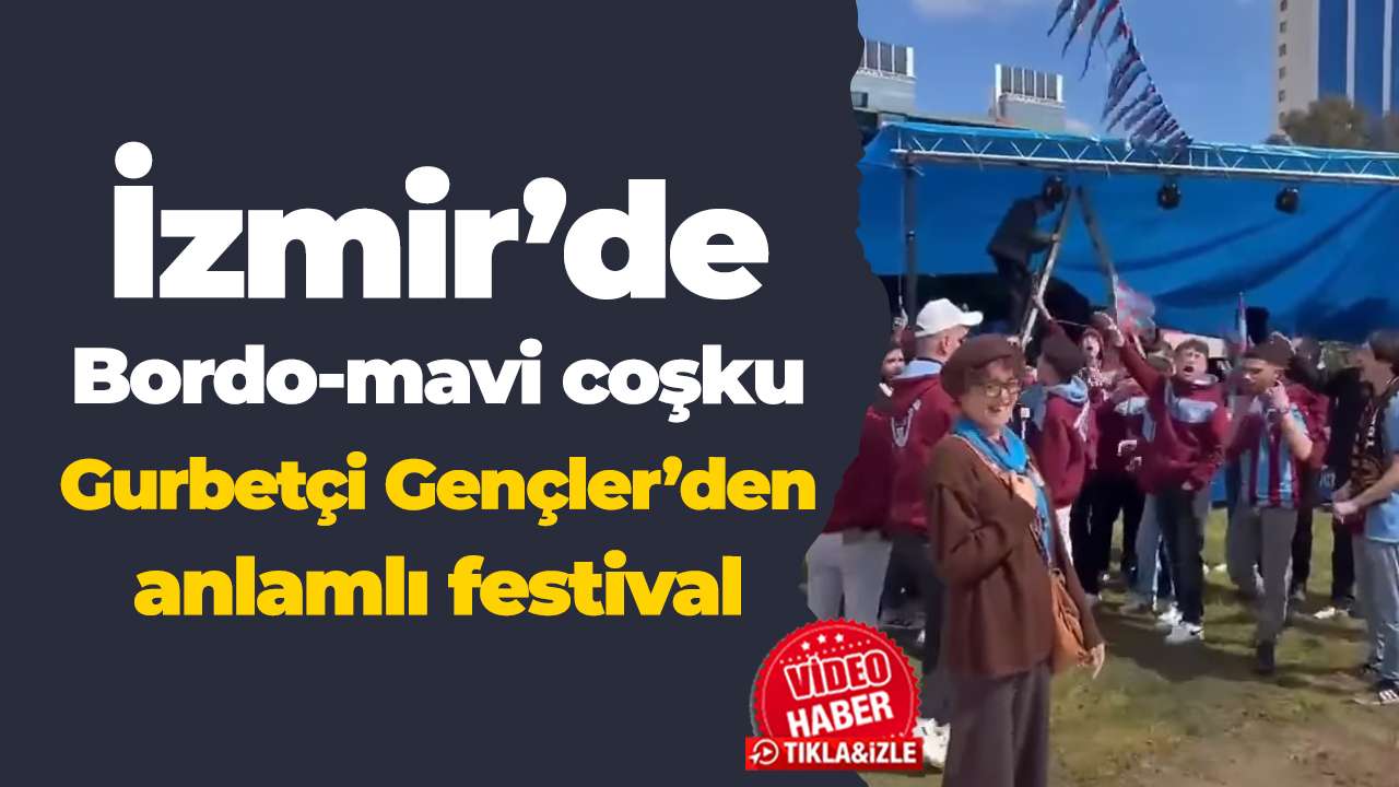 İzmir’de Bordo-mavi coşku: Gurbetçi Gençler’den anlamlı festival