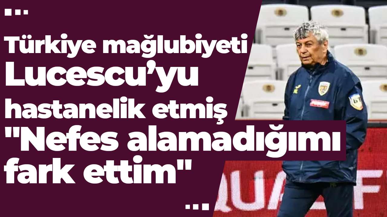 Türkiye mağlubiyeti Lucescu’yu hastanelik etmiş: 