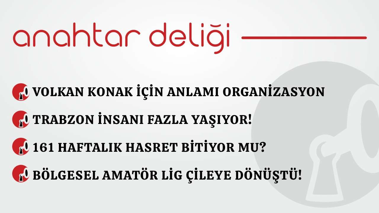 Anahtar Deliği 30.03.2026 Trabzon insanı fazla yaşıyor!