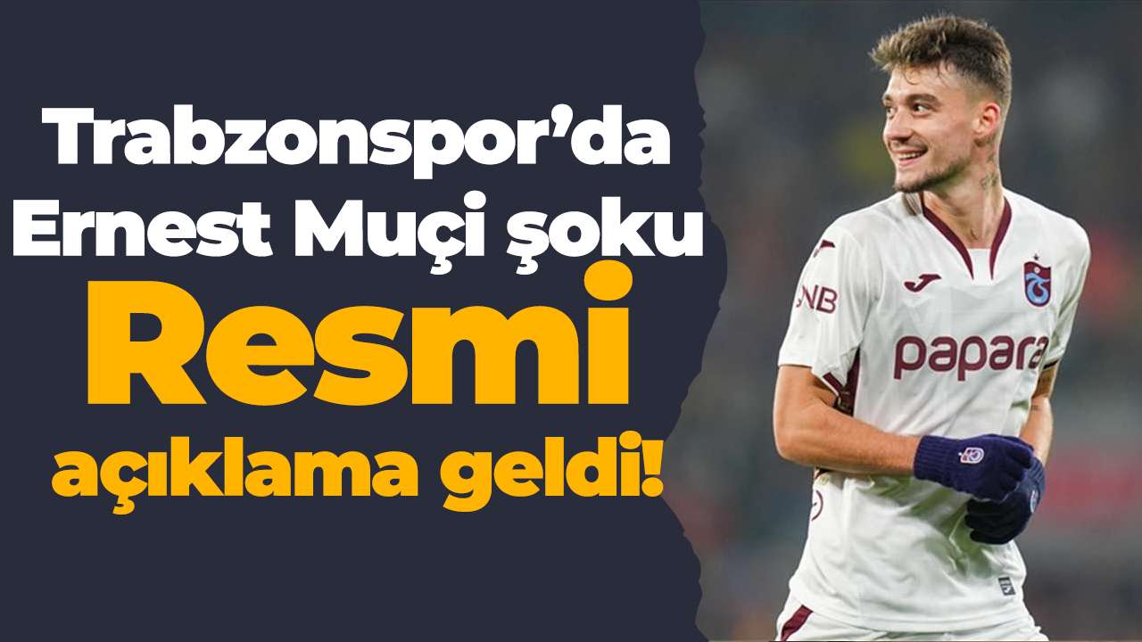 Trabzonspor’da Ernest Muçi şoku: Resmi açıklama geldi!
