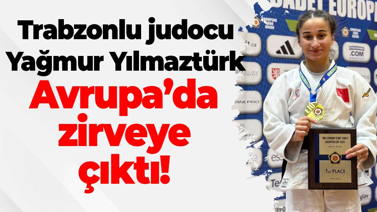 Trabzonlu judocu Yağmur Yılmaztürk Avrupa’da zirveye çıktı! Altın madalya kazandı