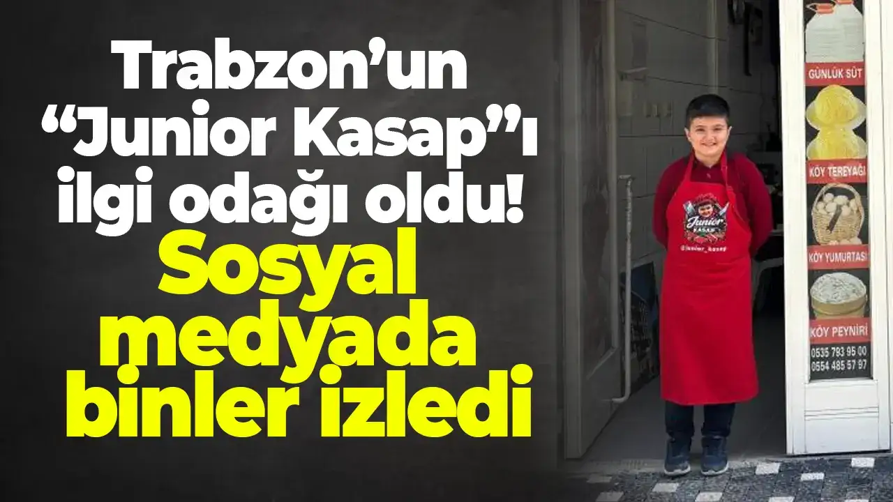 Trabzon’un “Junior Kasap”ı ilgi odağı oldu! Sosyal medyada binler izledi