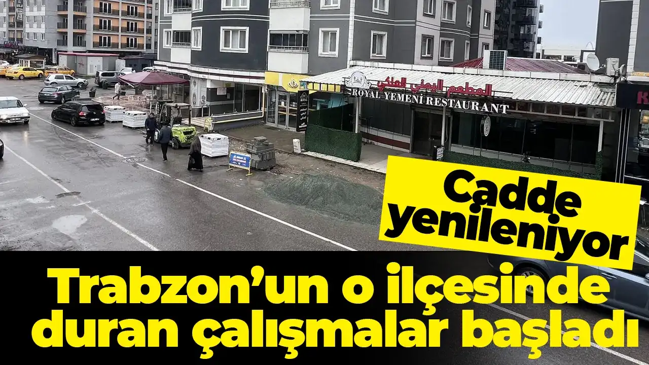 Trabzon’un o ilçesinde duran çalışmalar başladı: Cadde yenileniyor