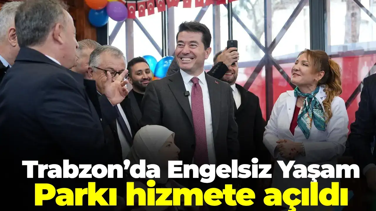 Trabzon’da Engelsiz Yaşam Parkı hizmete açıldı
