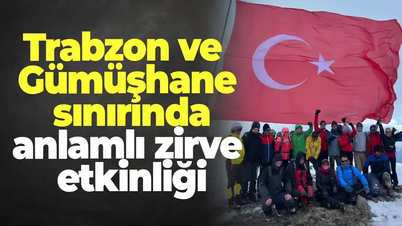Trabzon ve Gümüşhane sınırında anlamlı zirve etkinliği