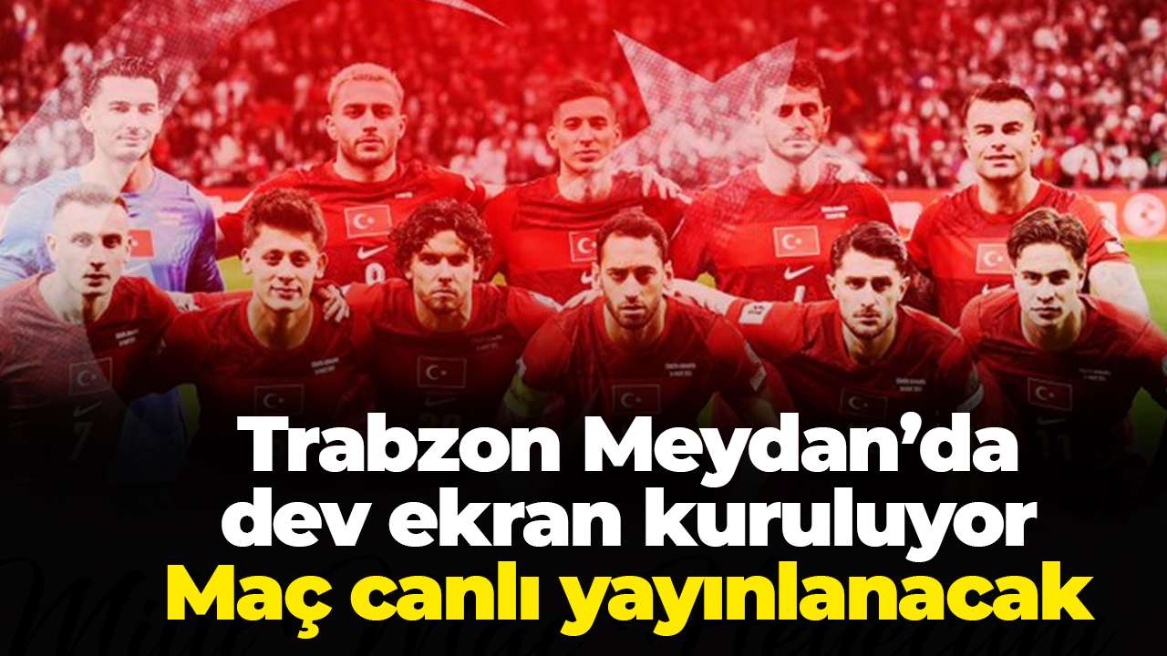 Trabzon Meydan’da dev ekran kuruluyor: Maç canlı yayınlanacak