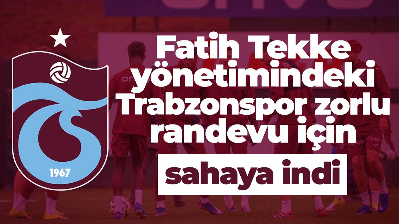 Fatih Tekke yönetimindeki Trabzonspor zorlu randevu için sahaya indi
